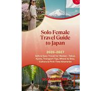 Solo Female Travel Guide to Japan 2026-2027: Safe & Easy Travel for Women : Tokyo, Kyoto, Transport Tips, Where to Stay, Culture & First-Time Itineraries (WanderSolo Diaries)