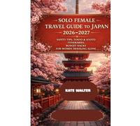Solo Female Travel Guide to Japan 2026-2027: Safety Tips, Tokyo & Kyoto Itineraries, Budget Hacks for Women Traveling Alone (Your Ultimate Travel Guides)