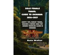 Solo Female Travel Guide to Okinawa 2026-2027: Safety Tips, Budget Travel, Beaches & Hidden Gems for Women Traveling Alone in Okinawa (Your Ultimate Travel Guides)