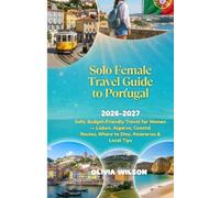 Solo Female Travel Guide to Portugal 2026-2027: Safe, Budget-Friendly Travel for Women - Lisbon, Algarve, Coastal Routes, Where to Stay, Itineraries & Local Tips (WanderSolo Diaries)