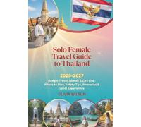 Solo Female Travel Guide to Thailand 2026-2027: Budget Travel, Islands & City Life : Where to Stay, Safety Tips, Itineraries & Local Experiences (WanderSolo Diaries)