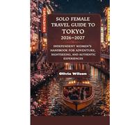 Solo Female Travel Guide to Tokyo 2026-2027: Independent Women’s Handbook for Adventure, Sightseeing, and Authentic Experiences (ULTIMATE TOURIST GUIDEBOOK)