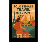 Solo Female Travel in Europe: Tips and Advice for Exploring Europe Alone