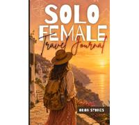 Solo Female Travel Journal: 90 Days of Adventures - Guided Prompts, Safety Tracker & Memory Keeper for the Solo Traveler