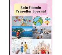 Solo Female Traveler Journal: A Guided Adventure Logbook to Document Your Travel Memories, Safety Notes, and Reflections - For Empowered Women ... Record & Reflect on Your Solo Adventures