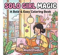 Solo Girl Magic: A Bold & Easy Coloring Book of Independent Joy: Celebrate the Sweetness of Solitude with 40+ Simple, Chunky Designs for a Peaceful Solo Life