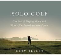 Solo Golf: The Zen of Playing Alone and How It Can Transform Your Game