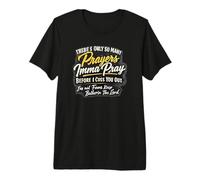 Solo Hay tantas oraciones Que oraré Antes de Que te maldiga Camiseta Premium