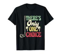 Solo hay una opción Golf Funny Golfer Weekend Fairway Camiseta