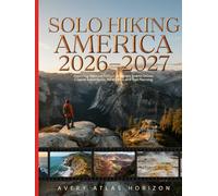 Solo Hiking America 2026-2027: Exploring National Parks, California’s Scenic Drives, Coastal Adventures, Safety Tips and Trail Planning