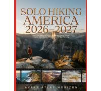 Solo Hiking America 2026-2027: Exploring National Parks, California’s Scenic Drives, Coastal Adventures, Safety Tips and Trail Planning