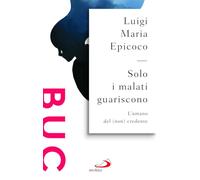 Solo i malati guariscono. L'umano del (non) credente (Biblioteca universale cristiana)