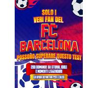 Solo i Veri Fan del FC Barcelona Possono Superare Questo Test: 200 Domande su Storia, Idoli e Momenti Leggendari | La Sfida Definitiva per i Culés
