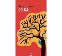 Solo il seme lo sa. Libro pop-up. Ediz. a colori
