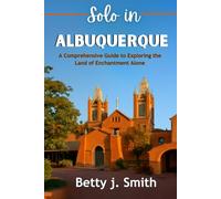 solo in Albuquerque: A Comprehensive Guide to Exploring the Land of Enchantment Alone
