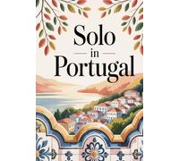 Solo in Portugal: A Guided Travel Journal with 100 Prompts for Women Who Wander with Heart