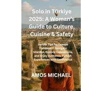 Solo in Türkiye 2025: A Woman’s Guide to Culture, Cuisine & Safety: Insider Tips for Female Travelers - Navigate Istanbul, Explore Cappadocia, and Enjoy Authentic Turkish Experiences with Confidence