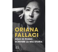 Solo io posso scrivere la mia storia. Autoritratto di una donna scomoda (BUR Best BUR)