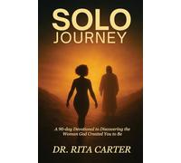 SOLO Journey: 90 Days to discovering the Woman God Created You to Be