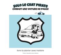 Solo le Chat Pirate conduit une voiture de police: livre à colorier avec histoire / Thème : Sécurité et choix réfléchis