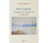 Solo le parole. Viaggio fra le canzoni dei Fiö dla nebia (Vol. 1)