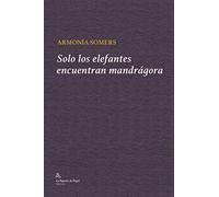 Solo los elefantes encuentran mandrágora (LA PAJARITA DE PAPEL EDICIONES)