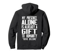 Solo mi Presencia ya es un Regalo para la Humanidad Sudadera con Capucha