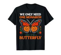 Solo necesitamos un monarca y es una mariposa Camiseta