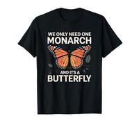Solo necesitamos un monarca y es una mariposa Camiseta