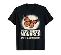 Solo necesitamos un monarca y es una mariposa Camiseta