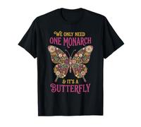 Solo Necesitamos un monarca y es una Mariposa Floral Camiseta