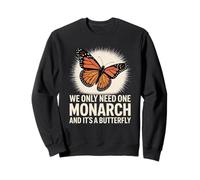 Solo necesitamos un monarca y es una mariposa Sudadera