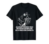 Solo Necesitas Un Empujón En La Dirección Correcta Camiseta