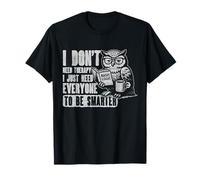 Solo Necesito Que Todos Sean más Inteligentes Maestro Humor sarcástico Camiseta