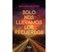 Solo nos llevamos los recuerdos | Sara García Rizzotto