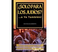 ¿Solo Para Los Judíos? ...o Yo También!: ¡Celebrando todas las bendiciones y beneficios del Nuevo Pacto en Jesús Christo!