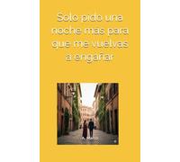 Solo pido una noche más para que me vuelvas a engañar