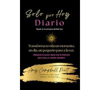 Solo Por Hoy Diario: Transforma tu vida un momento un día un paso a la vez.