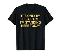 Solo por Su Gracia Estoy Parado Aquí Hoy Camiseta
