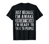 Solo Porque esté Despierto no Significa Que esté Listo para Hablar con la Gente Camiseta