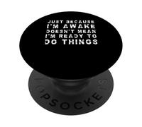 Solo Porque esté Despierto no Significa Que esté Listo para Hacer Cosas PopSockets PopGrip Adhesivo