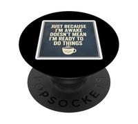 Solo Porque esté Despierto no Significa Que esté Listo para Hacer Cosas PopSockets PopGrip Adhesivo