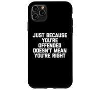 Solo Porque estés ofendido no Significa Que tengas razón Divertido Carcasa para iPhone 11 Pro MAX