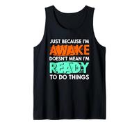 Solo porque estoy despierto divertido diciendo mamá mujeres hombres niños adolescentes Camiseta sin Mangas