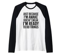 Solo porque estoy despierto no significa que esté listo para hablar Camiseta Manga Raglan