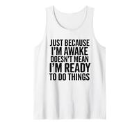 Solo porque estoy despierto no significa que esté listo para hablar Camiseta sin Mangas