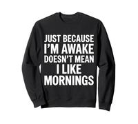 Solo porque estoy despierto no significa que me gusten las mañanas Sudadera