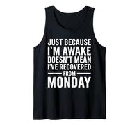Solo porque estoy despierto no significa que me haya recuperado el lunes Camiseta sin Mangas