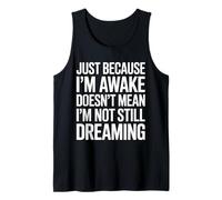 Solo porque estoy despierto no significa que todavía no estoy soñando Camiseta sin Mangas
