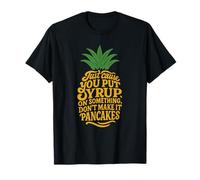 Solo Porque le pones sirope, Divertida Cita de piña Camiseta